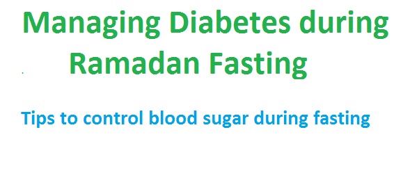 Tips to Control Blood Sugar during Ramadan Fasting